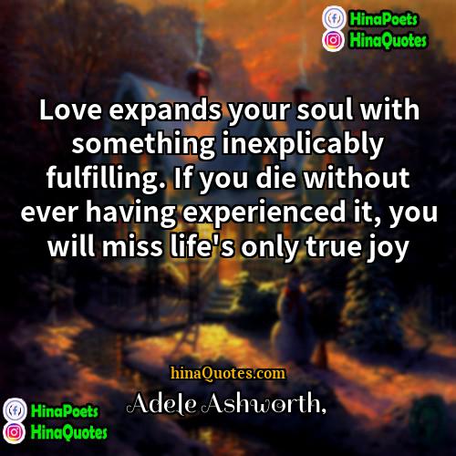 Adele Ashworth Quotes | Love expands your soul with something inexplicably